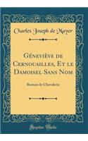 Géneviève de Cernouailles, Et le Damoisel Sans Nom: Roman de Chevalerie (Classic Reprint)