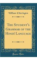 The Student's Grammar of the HindÃ­ Language (Classic Reprint)