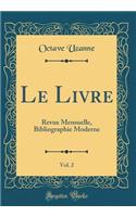 Le Livre, Vol. 2: Revue Mensuelle, Bibliographie Moderne (Classic Reprint)