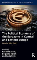 Political Economy of the Eurozone in Central and Eastern Europe: Why In, Why Out?