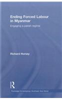 Ending Forced Labour in Myanmar: Engaging a Pariah Regime(Routledge Contemporary Southeast Asia Series)