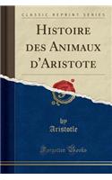 Histoire Des Animaux d'Aristote (Classic Reprint)
