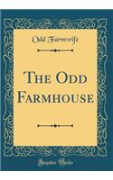 The Odd Farmhouse (Classic Reprint)