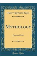 Mythology: Poetry and Prose (Classic Reprint)
