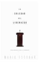 La soledad del liderazgo: Cómo afrontar y vencer el aislamiento(Spanish)