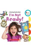 I'm Not Ready!: A Morning Routine Book (Rookie Toddler)