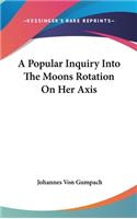 A Popular Inquiry Into The Moons Rotation On Her Axis: (English)