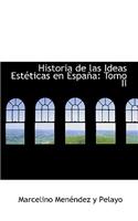 Historia de Las Ideas Esteticas En Espana: Tomo II