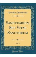 Sanctuarium Seu Vitae Sanctorum, Vol. 1 (Classic Reprint)