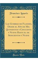 Las Guerras de Flandes, Desde el Año de Mil Quinientos y Cincuenta y Nueve Hasta el de Seiscientos y Nueve (Classic Reprint)
