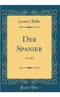 Der Spanier: Novelle (Classic Reprint): Novelle (Classic Reprint)