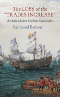 Loss of the Trades Increase: An Early Modern Maritime Catastrophe