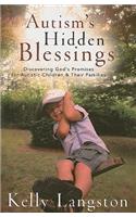 Autism`s Hidden Blessings – Discovering God`s Promises for Autistic Children & Their Families