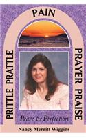 Prittle, Prattle, Pain, Prayer, Praise, Peace and Perfection