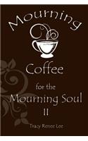 Mourning Coffee for the Mourning Soul II