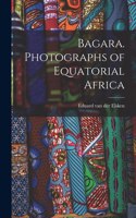 Bagara. Photographs of Equatorial Africa