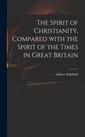 Spirit of Christianity, Compared With the Spirit of the Times in Great Britain