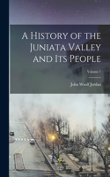 History of the Juniata Valley and Its People; Volume 1