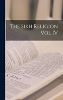 Sikh Religion Vol IV