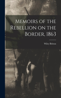 Memoirs of the Rebellion on the Border, 1863