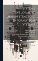 Systems Development Risks in Strategic Information Systems