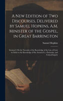 New Edition of Two Discourses, Delivered by Samuel Hopkins, A.M. Minister of the Gospel, in Great Barrington