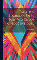 Talentos Logrados En El Buen Vso De Los Cinco Sentidos...