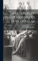 Edition of Philip Massinger's Duke of Milan