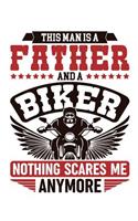 This Man Is A Father And A Biker Nothing Scares Me Anymore: Lined Journal Notebook