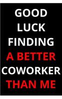 Good Luck Finding A Better Coworker Than Me