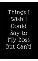 Things I Wish I Could Say to My Boss But Cant!