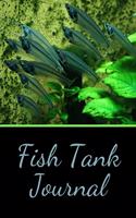 Fish Tank Journal: Ideal Fish Keeper Maintenance Tracker For All Your Aquarium Needs. Great For Logging Water Testing, Water Changes, And Overall Fish Observations.