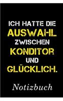 Ich Hatte Die Auswahl Zwischen Konditor Und Glücklich Notizbuch