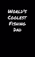 World's Coolest Fishing Dad: A soft cover blank lined journal to jot down ideas, memories, goals, and anything else that comes to mind.