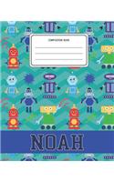 Composition Book Noah: Robots Pattern Composition Book Name Noah Personalized Lined Wide Rule Notebook for Boys Kids Back to School Preschool Kindergarten and Elementary G