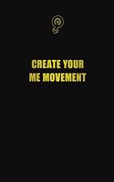 Create your me movement