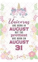 Unicorns Are Born In August But The Prettiest Are Born On August 31