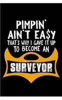 Pimpin' ain't easy that's why I gave it up to become a surveyor