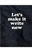 Let's Make It Write Now - Large Blank Lined Notebook Journal