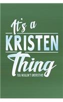 It's a Kristen Thing You Wouldn't Understand: First Name Funny Sayings Personalized Customized Names Women Girl Mother's Day Gift Notebook Journal