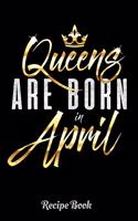 Queens Are Born In April Recipe Book