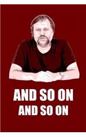 Slavoj Zizek And so on And so on: Ruled, Blank Lined Journal 6×9 120 pages, Poster Slogan Quotes Philosophical Sociological Planner for School, Work, Revolutionary Personal Diary Not