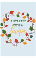 It Started With a Swipe: A Funny Lined Notebook To Write in. Blank Novelty Journal perfect as a Gift (& Better than a Card) for Your Amazing Partner!