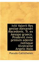 IVLII Valerii Res Gestae Alexandri Macedonis. Tr. Ex Aesopo Graeco. Prodevnt Nvnc Primvm Edente Noti