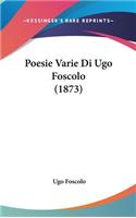 Poesie Varie Di Ugo Foscolo (1873)