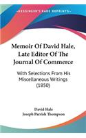 Memoir Of David Hale, Late Editor Of The Journal Of Commerce