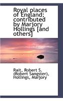 Royal Places of England; Contributed by Marjory Hollings [And Others]