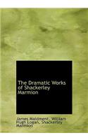 The Dramatic Works of Shackerley Marmion