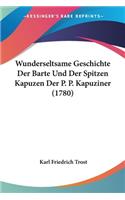 Wunderseltsame Geschichte Der Barte Und Der Spitzen Kapuzen Der P. P. Kapuziner (1780)
