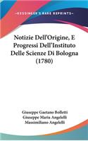 Notizie Dell'origine, E Progressi Dell'instituto Delle Scienze Di Bologna (1780)